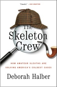 The Skeleton Crew: How Amateur Sleuths Are Solving America’s Coldest Cases by Deborah Halber